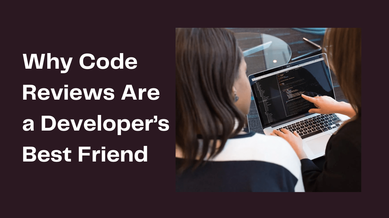 Why Code Reviews Are a Developer’s Best Friend