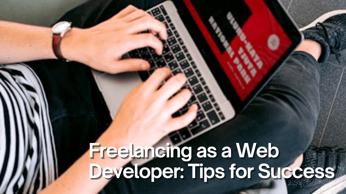 Freelancing as a Web Developer: Tips for Success