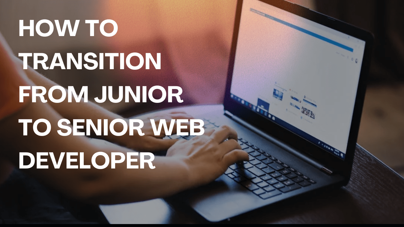 How to Transition from Junior to Senior Web Developer